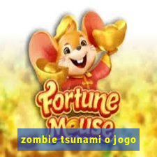 zombie tsunami o jogo